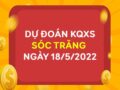 Dự đoán XSST ngày 18/5/2022 chốt KQ thứ 4 siêu chuẩn