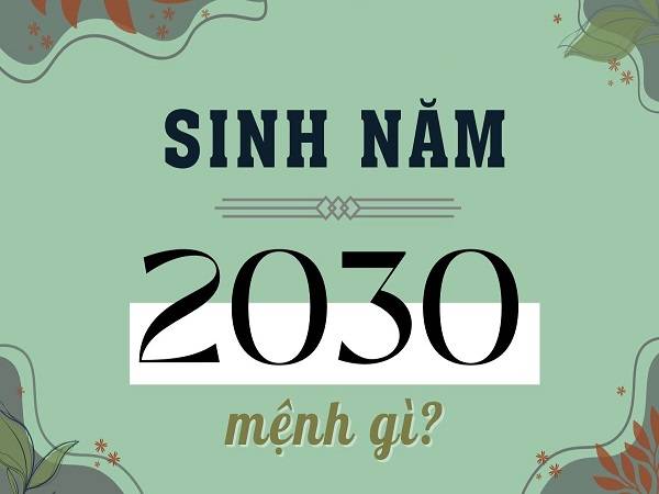 sinh năm 2030 mệnh gì
