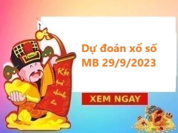 Dự đoán xổ số miền Bắc 29/9/2023 hôm nay