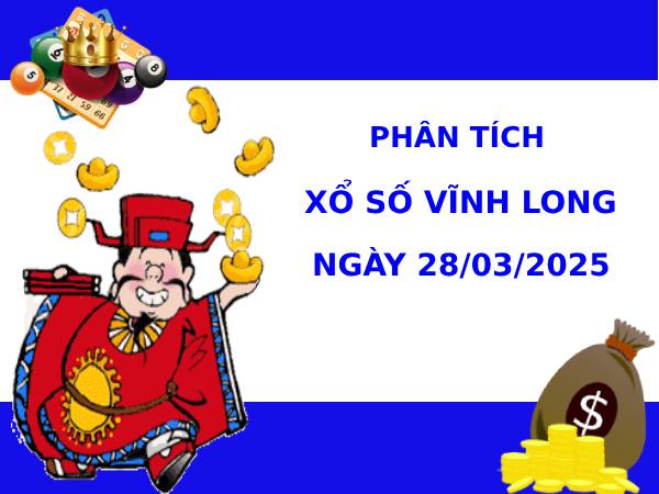 Phân tích XSVL ngày 28/3/2025 hôm nay thứ 6 phát tài