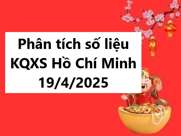 Phân tích số liệu KQXS Hồ Chí Minh 19/4/2025 thứ 7