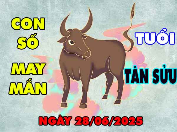 Bộ số tài lộc tuổi Tân Sửu ngày 28/6/2025 thứ 7 hôm nay