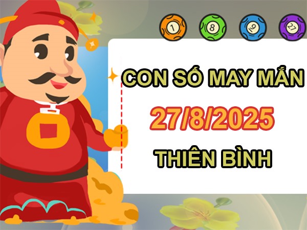 Hóa giải hung vận với số hên cung Thiên Bình 27/8/2025