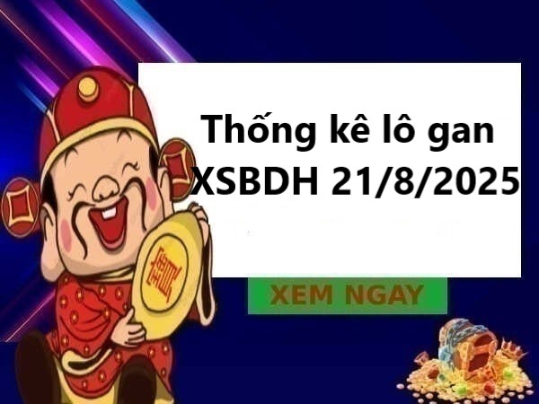 Thống kê lô gan KQXS Bình Định ngày 21/8/2025 hôm nay