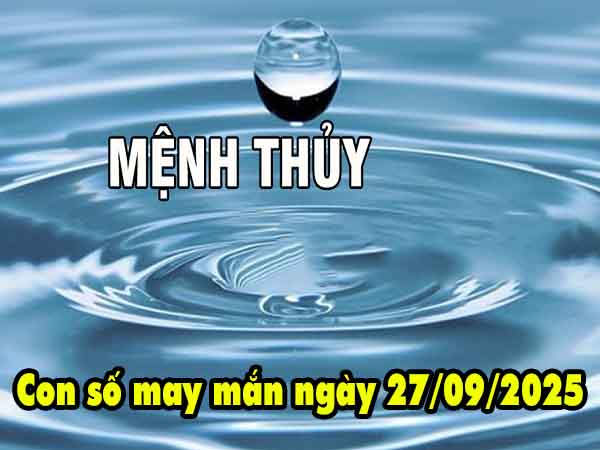 Con số phát lộc người mệnh Thủy ngày 27/9/2025 thứ 7 hôm nay