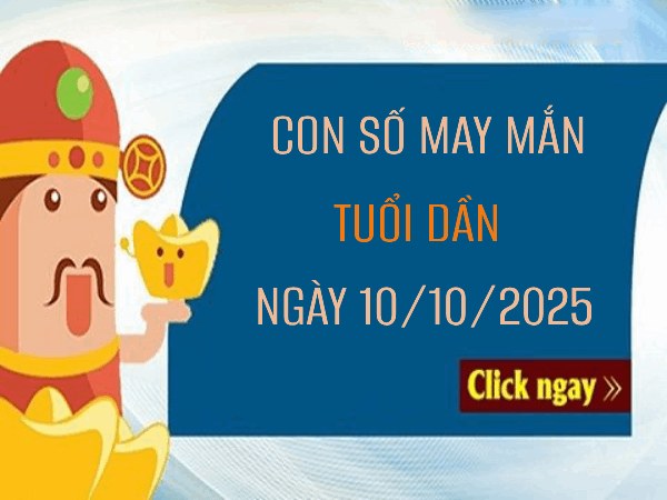 Kích hoạt vận may cùng con số may mắn tuổi Dần 10/10/2025