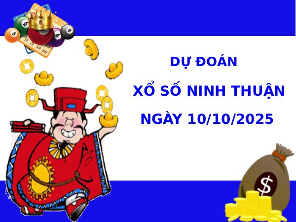 Dự đoán xổ số Ninh Thuận 10/10/2025 thứ 6 tài lộc