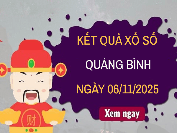 Dự đoán xổ số Quảng Bình ngày 6/11/2025 hôm nay siêu chuẩn